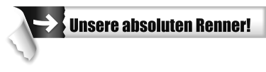 Unsere absoluten Renner!